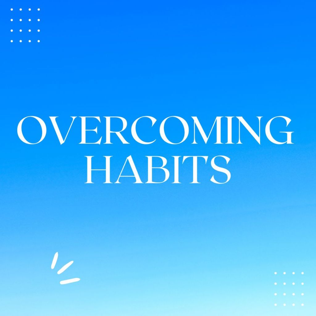 Overcoming Habits