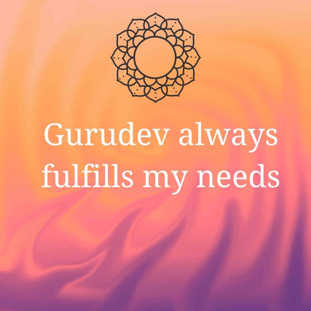 Gurudev always fulfills my needs