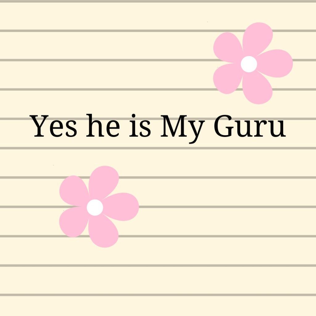 “Yes he is My Guru”