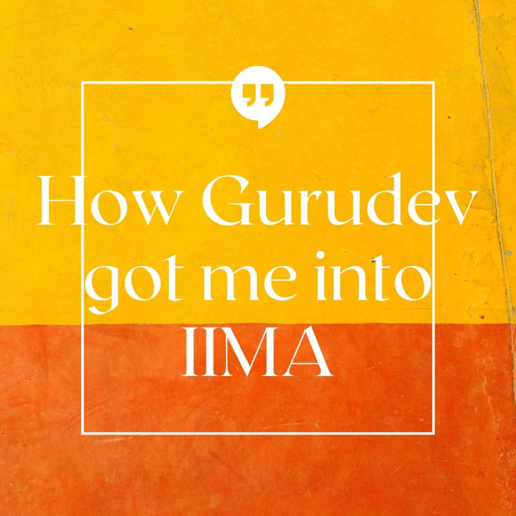 How Gurudev got me into IIMA